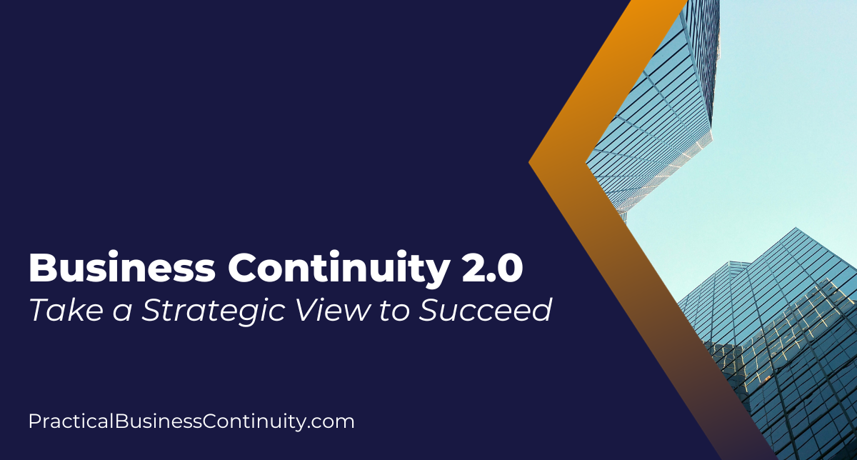 Business continuity 2.0 / business continuity management 2.0 - Take a Strategic View to Succeed
